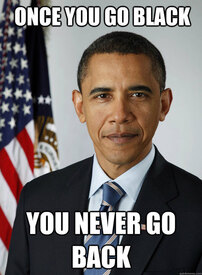 once-you-go-black-meme.jpg