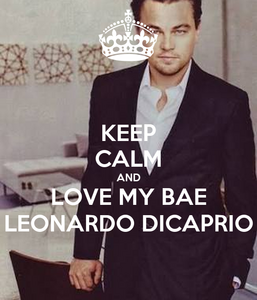 keep-calm-and-love-my-bae-leonardo-dicaprio.thumb.png.f10bf735b9f093b757b4f5583616e98d.png