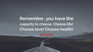 6409357-Joseph-Murphy-Quote-Remember-you-have-the-capacity-to-choose.jpg